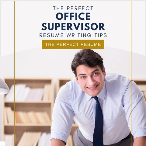 The Perfect Office Supervisor Resume Writing Tips