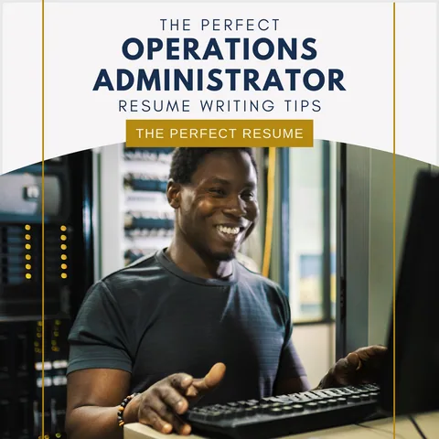 The Perfect Operations Administrator Resume Writing Tips
