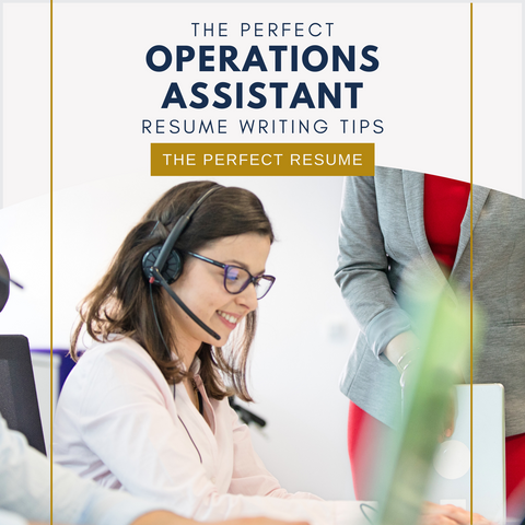 The Perfect Operations Assistant Resume Writing Tips