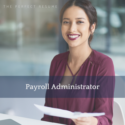 The Perfect Payroll Administrator Resume Writing Tips