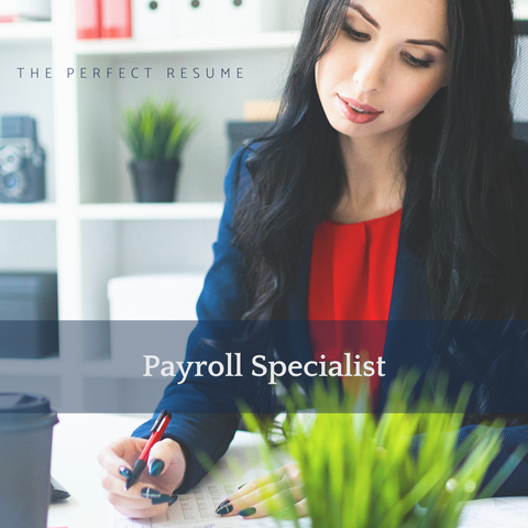 The Perfect Payroll Specialist Resume Writing Tips
