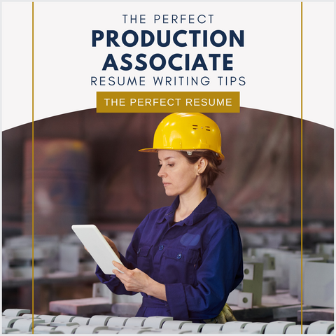 The Perfect Production Associate Resume Writing Tips