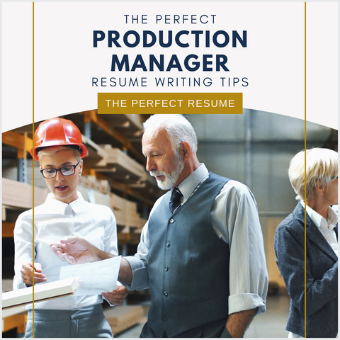 The Perfect Production Manager Resume Writing Tips