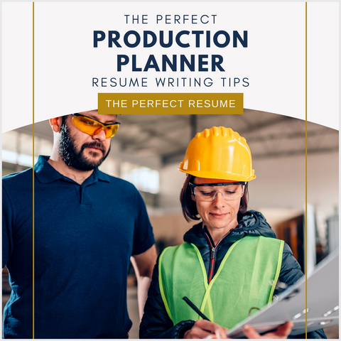 The Perfect Production Planner Resume Writing Tips