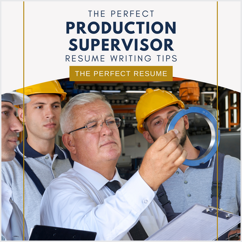 The Perfect Production Supervisor Resume Writing Tips