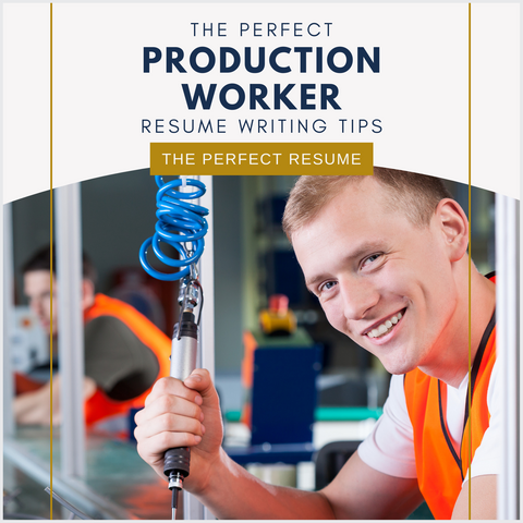 The Perfect Production Worker Resume Writing Tips