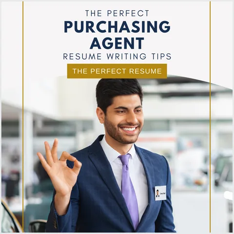 The Perfect Purchasing Agent Resume Writing Tips