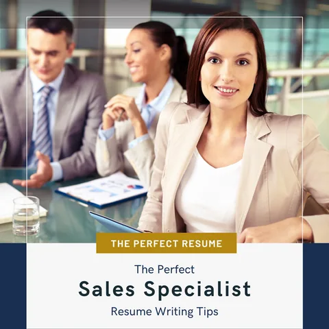 The Perfect Sales Specialist Resume Writing Tips