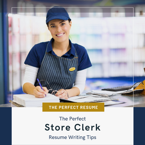 The Perfect Store Clerk Resume Writing Tips