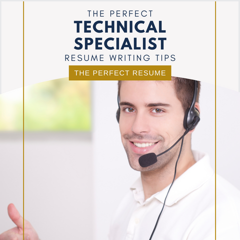 The Perfect Technical Specialist Resume Writing Tips