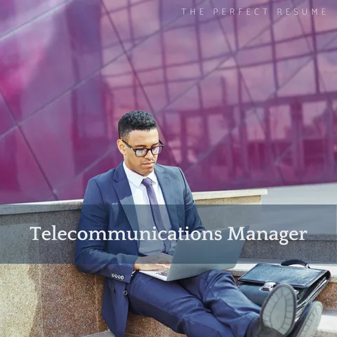 The Perfect Telecommunications Manager Resume Writing Tips