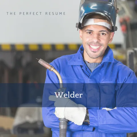 The Perfect Welder Resume Writing Tips