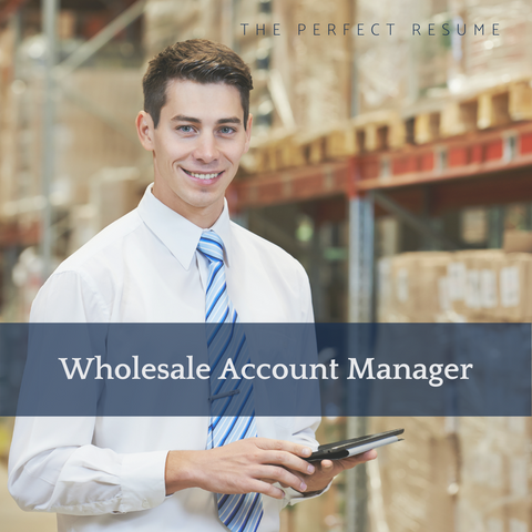 The Perfect Wholesale Account Manager Resume Writing Tips